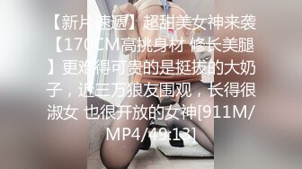 呻吟，大叫，在洗手间偷偷疯狂抽插女友闺蜜