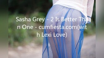 Sasha Grey - 2 Is Better Than One - cumfiesta.com(with Lexi Love)